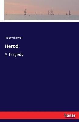Herod: A Tragedy - Henry Iliowizi - cover