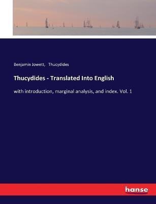 Thucydides - Translated Into English: with introduction, marginal analysis, and index. Vol. 1 - Benjamin Jowett,Thucydides - cover