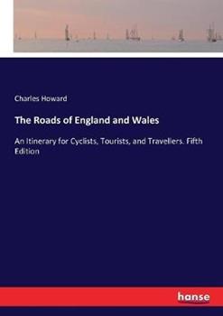 Libro in inglese The Roads of England and Wales: An Itinerary for Cyclists, Tourists, and Travellers. Fifth Edition  - Charles Howard