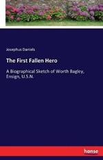 The First Fallen Hero: A Biographical Sketch of Worth Bagley, Ensign, U.S.N.