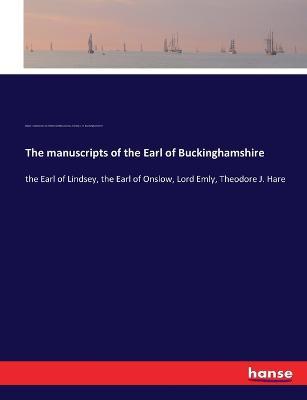 The manuscripts of the Earl of Buckinghamshire: the Earl of Lindsey, the Earl of Onslow, Lord Emly, Theodore J. Hare - Royal Commission on Hist Manuscripts,Sidney C H Buckinghamshire - cover