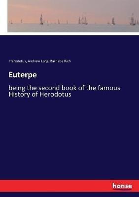 Euterpe: being the second book of the famous History of Herodotus - Andrew Lang,Herodotus,Barnabe Rich - cover
