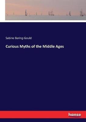Curious Myths of the Middle Ages - Sabine Baring-Gould - cover