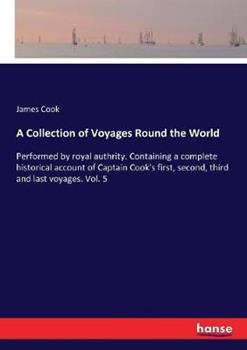 Libro in inglese A Collection of Voyages Round the World: Performed by royal authrity. Containing a complete historical account of Captain Cook's first, second, third and last voyages. Vol. 5  - Cook