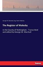The Register of Walesby: In the County of Nottingham - Transcribed and edited by George W. Marshall