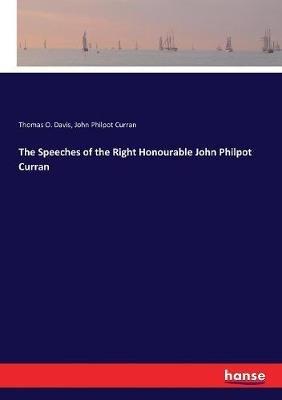 The Speeches of the Right Honourable John Philpot Curran - John Philpot Curran,Thomas O Davis - cover