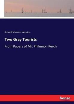 Libro in inglese Two Gray Tourists: From Papers of Mr. Philemon Perch  - Richard Malcolm Johnston