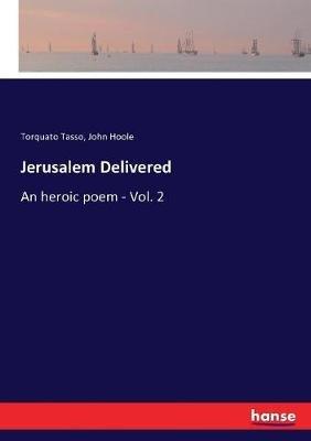 Jerusalem Delivered: An heroic poem - Vol. 2 - Torquato Tasso,John Hoole - cover