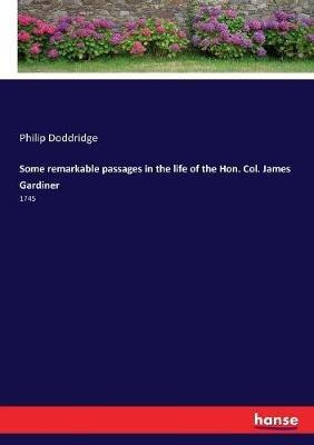 Some remarkable passages in the life of the Hon. Col. James Gardiner: 1745 - Philip Doddridge - cover