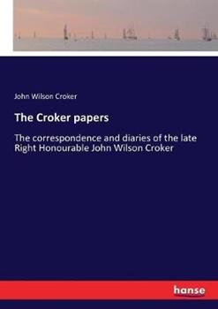 Libro in inglese The Croker papers: The correspondence and diaries of the late Right Honourable John Wilson Croker  - John Wilson Croker