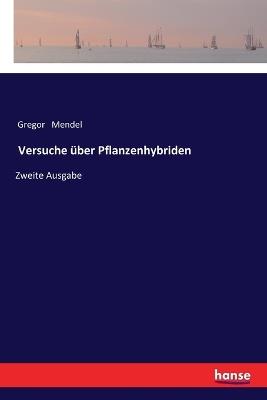 Versuche uber Pflanzenhybriden: Zweite Ausgabe - Gregor Mendel - cover