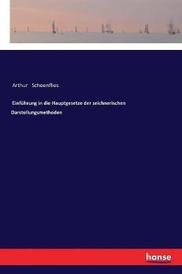 Einführung in die Hauptgesetze der zeichnerischen Darstellungsmethoden - Arthur Schoenflies - cover