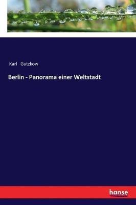 Berlin - Panorama einer Weltstadt - Karl Gutzkow - cover