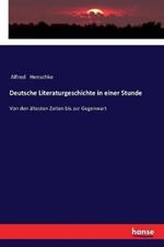 Deutsche Literaturgeschichte in einer Stunde: Von den ältesten Zeiten bis zur Gegenwart
