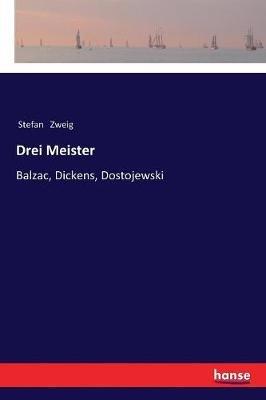 Drei Meister: Balzac, Dickens, Dostojewski - Stefan Zweig - cover