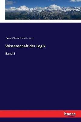 Wissenschaft der Logik: Band 2 - Georg Wilhelm Friedrich Hegel - cover