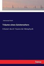 Träume eines Geistersehers: Erläutert durch Träume der Metaphysik