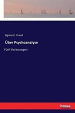 UEber Psychoanalyse: Funf Vorlesungen