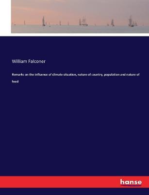Remarks on the influence of climate situation, nature of country, population and nature of food - William Falconer - cover