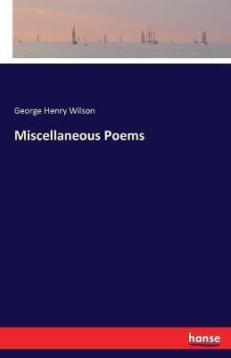 Miscellaneous Poems - George Henry Wilson - cover