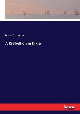 A Rrebellion in Dixie - Harry Castlemon - cover