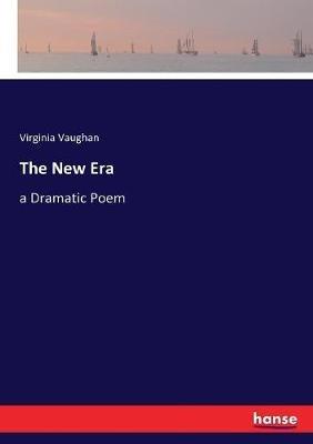 The New Era: a Dramatic Poem - Virginia Vaughan - cover