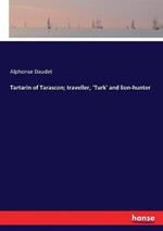 Tartarin of Tarascon; traveller, 'Turk' and lion-hunter