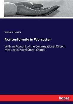 Libro in inglese Nonconformity in Worcester: With an Account of the Congregational Church Meeting in Angel Street Chapel  - William Urwick