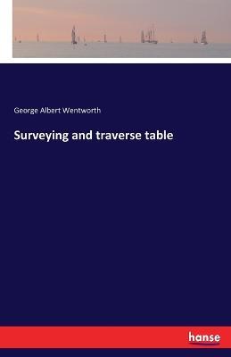 Surveying and traverse table - George Albert Wentworth - cover