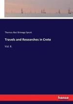 Travels and Researches in Crete: Vol. II.