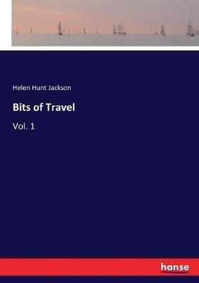 Bits of Travel: Vol. 1 - Helen Hunt Jackson - cover