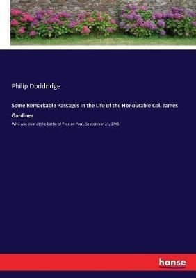 Some Remarkable Passages in the Life of the Honourable Col. James Gardiner: Who was slain at the battle of Preston Pans, September 21, 1745 - Philip Doddridge - cover