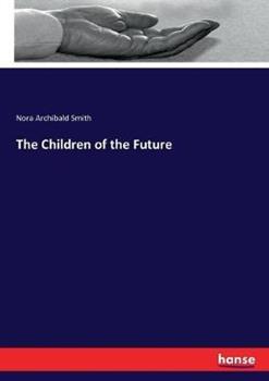 Libro in inglese The Children of the Future  - Nora Archibald Smith