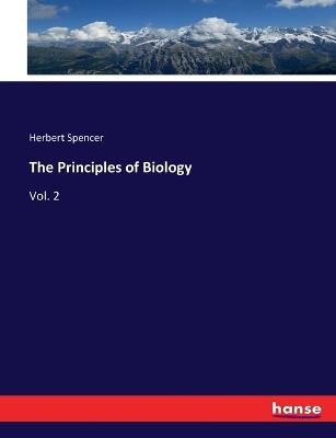 The Principles of Biology: Vol. 2 - Herbert Spencer - cover