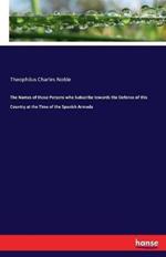 The Names of those Persons who Subscribe towards the Defence of this Country at the Time of the Spanish Armada
