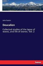 Deucalion: Collected studies of the lapse of waves, and life of stones. Vol. 2