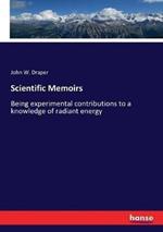 Scientific Memoirs: Being experimental contributions to a knowledge of radiant energy