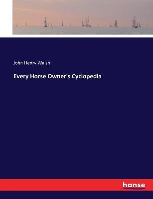 Every Horse Owner's Cyclopedia - John Henry Walsh - cover