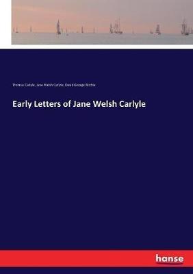 Early Letters of Jane Welsh Carlyle - Thomas Carlyle,Jane Welsh Carlyle,David George Ritchie - cover