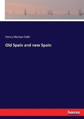 Old Spain and new Spain - Henry Martyn Field - cover