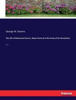 The Life of Nathanael Greene, Major-General in the Army of the Revolution: Vol. II