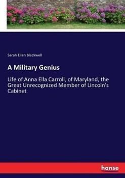 Libro in inglese A Military Genius: Life of Anna Ella Carroll, of Maryland, the Great Unrecognized Member of Lincoln's Cabinet  - Sarah Ellen Blackwell