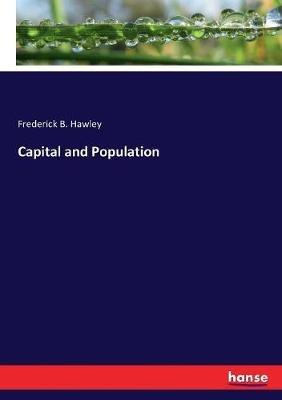 Capital and Population - Frederick B Hawley - cover
