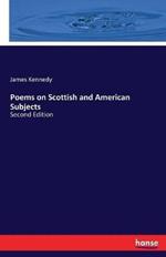 Poems on Scottish and American Subjects: Second Edition