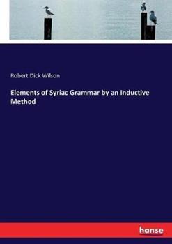 Libro in inglese Elements of Syriac Grammar by an Inductive Method  - Robert Dick Wilson