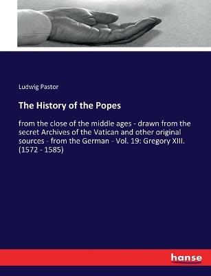 The History of the Popes: from the close of the middle ages - drawn from the secret Archives of the Vatican and other original sources - from the German - Vol. 19: Gregory XIII. (1572 - 1585) - Ludwig Pastor - cover