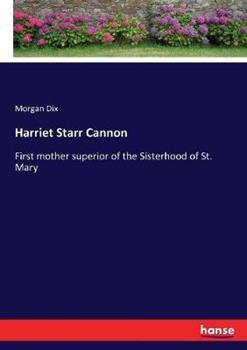 Libro in inglese Harriet Starr Cannon: First mother superior of the Sisterhood of St. Mary  - Morgan Dix