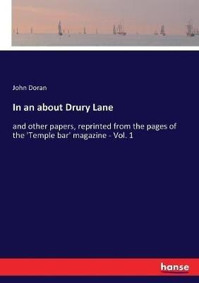 In an about Drury Lane: and other papers, reprinted from the pages of the 'Temple bar' magazine - Vol. 1 - John Doran - cover
