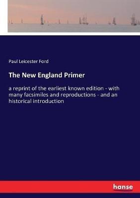 The New England Primer: a reprint of the earliest known edition - with many facsimiles and reproductions - and an historical introduction - Paul Leicester Ford - cover