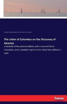 The Letter of Colombus on the Discovery of America: a facsimile of the pictorial edition, with a new and literal translation, and a complete reprint of the oldest four editions in Latin - Christopher Columbus,Wilberforce Eames,New York Lenox Library - cover